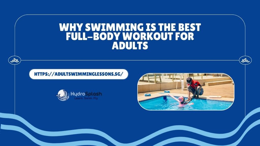 Why Swimming Is the Best Full-Body Workout for Adults