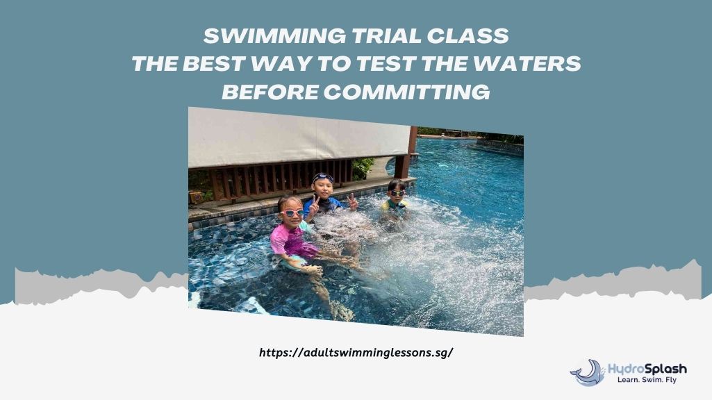 Adult Swimming Lessons Academy Singapore HydroSplash Swimming Trial Class The Best Way to Test the Waters Before Committing